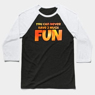 You Can Never Have 2 Much Fun: Tie Dye 2 Baseball T-Shirt